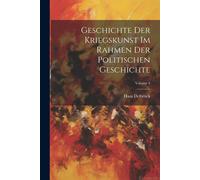 Geschichte Der Kriegskunst Im Rahmen Der Politischen Geschichte; Volume 4