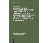 Geschichte Der Mittelhochdeutschen Literatur, Teil 1: 1. Frühmittelhochdeutsche Zeit. Blütezeit 1. Das Höfische Epos uf Gottfried Von Strassburg