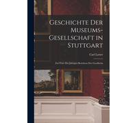 Geschichte Der Museums-Gesellschaft In Stuttgart: Zur Feier Des Jährigen Bestehens Der Gesellscha
