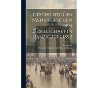 Geschichte Der Naturforschenden Gesellschaft In Danzig 1743-1892 Paperback Book By E. Schumann