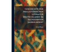 Geschichte Der Neulateinischen Literatur Deutschlands Im Sechzehnten Jahrhundert