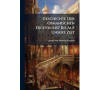 Geschichte Der Osmanischen Dichtkunst Bis Auf Unsere Zeit