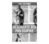 Geschichte der Philosophie: Die Philosophie des Altertums, Mittelalter, Renaissance, Philosophie der Aufklärung, Die Neubegründung der Philosophie durch Immanuel Kant, Philosophie der Gegenwart…