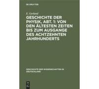 Geschichte Der Physik, Abt. 1: Von Den Ältesten Zeiten Bis Zum Ausgange Des Achtzehnten Jahrhunderts