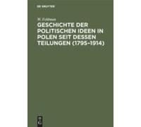Geschichte Der Politischen Ideen In Polen Seit Dessen Teilungen (1795-1914)