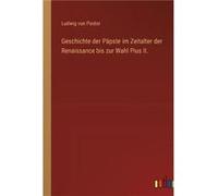 Geschichte der Ppste im Zeitalter der Renaissance bis zur Wahl Pius II. - Ludwig von Pastor - BoD Third Party Titles - Livre en Anglais Ludwig von PastorLudwig von Pastor (Auteur)