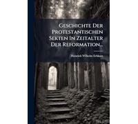 Geschichte Der Protestantischen Sekten In Zeitalter Der Reformation...