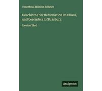 Geschichte der Reformation im Elsass, und besonders in Strasburg: Zweiter Theil