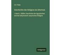 Geschichte der Religion im Altertum: I. Band 1. Hälfte: Geschichte der ägyptischen und der babylonisch-assyrischen Religion