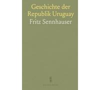 Geschichte der Republik Uruguay: Entstehung und Entwicklung des Staates Unter Spezieller Berücksichtigung der Hauptstadt Montevideo