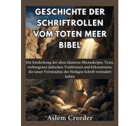 Geschichte der Schriftrollen vom Toten Meer Bibel: Die Entdeckung der alten Qumran-Manuskripte, Texte, verborgenen jüdischen Traditionen und Erkenntnisse, die unser Verständnis der Heiligen Schrift ve