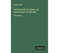 Geschichte der See-Reisen und Entdeckungen im Süd-Meer: Erster Band