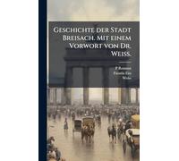 Geschichte der Stadt Breisach. Mit einem Vorwort von Dr. Weiss.