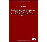 Geschichte Der Stadt Erfurt Bis Zur Unterwerfung Unter Die Mainzische Landeshoheit Im Jahre 1664