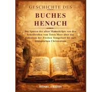 Geschichte des Buches Henoch: Die Spuren des alten Manuskripts von den Schriftrollen vom Toten Meer über das Judentum der Zweiten Tempelzeit bis zum äthiopischen Christentum
