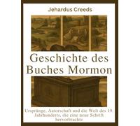 Geschichte des Buches Mormon: Ursprünge, Autorschaft und die Welt des 19. Jahrhunderts, die eine neue Schrift hervorbrachte