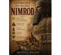 GESCHICHTE DES BUCHES NIMROD:: Echos in Ton - Die Wurzeln des Sumerischen Reiches - Giganten unter den Menschen - Macht vor Abrahams Bund - Das Reich ohne Gott - Ursprünge des menschlichen Reiches