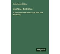 Geschichte des Dramas: VI. Das italienische Drama Dritter Band Erste Abtheilung