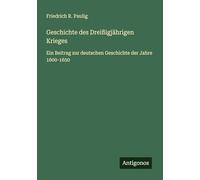 Geschichte des Dreißigjährigen Krieges: Ein Beitrag zur deutschen Geschichte der Jahre 1600-1650