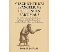 GESCHICHTE DES EVANGELIUMS DES BLINDEN BARTIMÄUS:: Die Kraft des beharrlichen Gebets - ein Zeugnis göttlichen Eingreifens und der Gabe des Sehens und der Erlösung