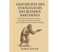 GESCHICHTE DES EVANGELIUMS DES BLINDEN BARTIMÄUS:: Die Kraft des beharrlichen Gebets - ein Zeugnis göttlichen Eingreifens und der Gabe des Sehens und der Erlösung
