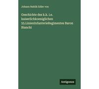 Geschichte des k.k. i.e. kaiserlichkoeniglichen 55.LinienInfanterieRegimentes Baron Bianchi