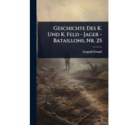 Geschichte Des K. Und K. Feld - Jager - Bataillons, Nr. 25