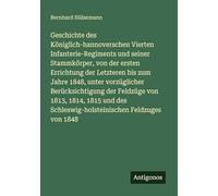 Geschichte des Königlich-hannoverschen Vierten Infanterie-Regiments und seiner Stammkörper, von der ersten Errichtung der Letzteren bis zum Jahre ... 1814, 1815 und des Schleswig-holsteinischen