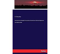 Geschichte Des Königlich Preussischen Dreizehnten Infanterie-Regiments Von 1813 Bis 1838