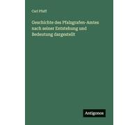 Geschichte des Pfalzgrafen-Amtes nach seiner Entstehung und Bedeutung dargestellt