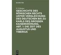 Geschichte Des Römischen Rechts Unter Vergleichung Des Deutschen Bis Zu Karls Des Grossen Kaiserkrönung, Abt. 1: Die Zeit Des Augustus Und Tiberius