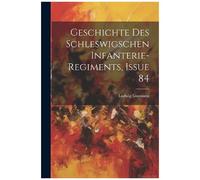 Geschichte Des Schleswigschen Infanterie-Regiments, Issue 84