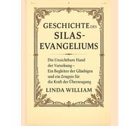 GESCHICHTE DES SILAS-EVANGELIUMS:: Die unsichtbare Hand der Vorsehung - Ein Begleiter der Gläubigen und ein Zeugnis für die Kraft der Überzeugung