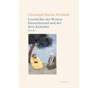 Geschichte des Weisen Danischmend und der drey Kalender: Roman