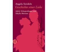 Geschichte einer Liebe: Adele Schopenhauer und Sibylle Mertens