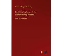 Geschichte Englands seit der Thronbesteigung Jacobs II.: Dritter + Vierter Band