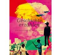Geschichte erzählen: Von der Verantwortung gegenüber historischen Ereignissen (mediendiskurs)