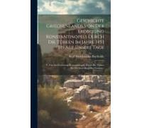 Geschichte Griechenlands Von Der Eroberung Konstantinopels Durch Die Türken Im Jahre 1453 Bis Auf Unsere Tage