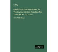 Geschichte Lübecks während der Vereinigung mit dem französischen Kaiserreiche, 1811-1813: Erste Abtheilung