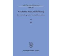 Geschichte, Raum, Weltordnung: Eine Untersuchung Von Carl Schmitts V?lkerrechtslehre