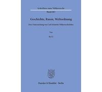 Geschichte, Raum, Weltordnung: Eine Untersuchung Von Carl Schmitts V?lkerrechtslehre
