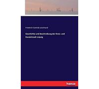 Geschichte Und Beschreibung Der Kreis- Und Handelstadt Leipzig