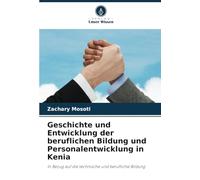 Geschichte und Entwicklung der beruflichen Bildung und Personalentwicklung in Kenia: In Bezug auf die technische und berufliche Bildung