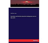Geschichte Und Kritik Des Deutschen Bankgesetzes Vom 14. März 1875