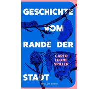 Geschichte vom Rande der Stadt Roman | Die märchenhafte Liebes- und Aufsteigergeschichte eines unkonventionellen Paars in der Schweiz der Zwischenkriegsjahre - Carlo Leone Spiller - Nagel & Kimche - e