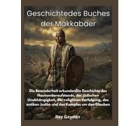 Geschichtedes Buches der Makk: Die Besonderheit erkundenDie Geschichte des Hasmonäeraufstands, der jüdischen Unabhängigkeit, der religiösen Verfolgung, des antiken Judäa und des Kampfes um den Glaub