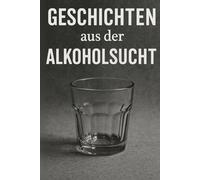 Geschichten aus der Alkoholsucht: Du bist nicht allein!
