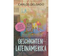 Geschichten Aus Lateinamerika: Deutsche Fassung Von Cuentos De Latinoamérica (German Edition)