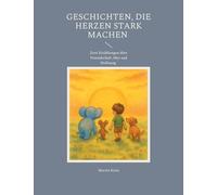 Geschichten, die Herzen stark machen: Zwei Erzählungen über Freundschaft, Mut und Hoffnung