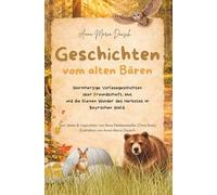 Geschichten vom alten Bär; Warmherzige Vorlesegeschichten - ab 4 Jahren: Freundschaft, Mut und die kleinen Wunder des Herbstes im Bayrischen Wald